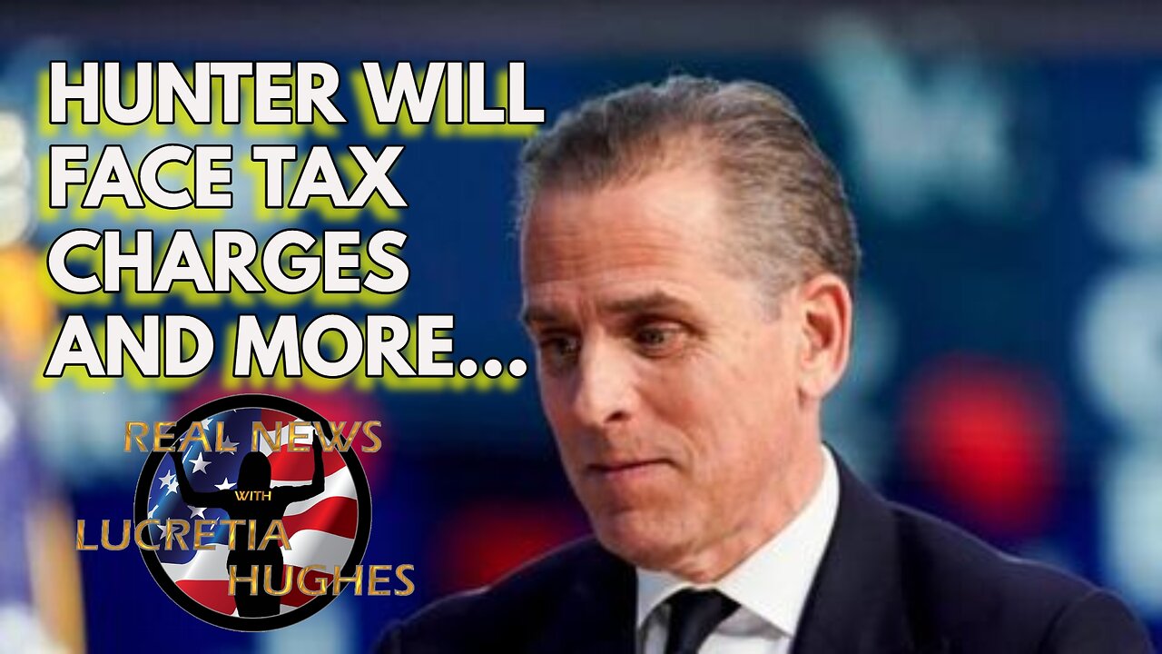 Hunter Will Face Tax Charges And More... Real News With Lucretia Hughes