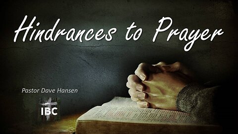 Hindrances to Prayer 3, Pastor David Hansen 09-27-2023