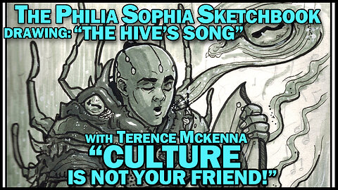 "Culture Is NOT Your Friend" Terence McKenna | Drawing: The Hive's Song | Ep. 15