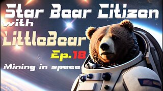 Star Citizen Lets play with LittleBear