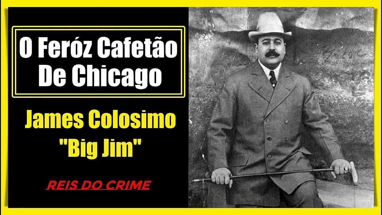 JAMES COLOSIMO - O FAMOSO "BIG JIM" DE CHICAGO - PARTE 1