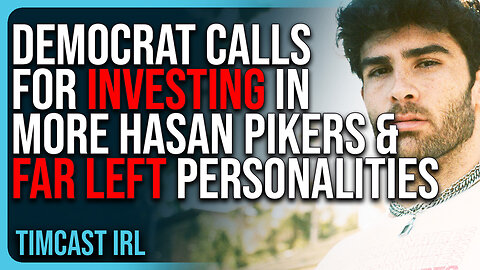 Dem Calls For Investing In MORE Hasan Pikers & Far Left Personalities In Media, The War Is Coming