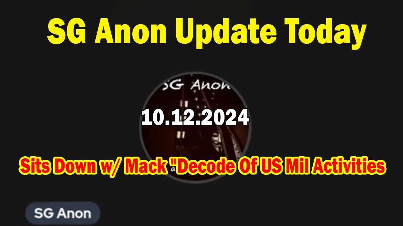 SG Anon Update Today 10.12.24: "SG Anon Sits Down w/ Mack "Decode Of US Mil Activities"