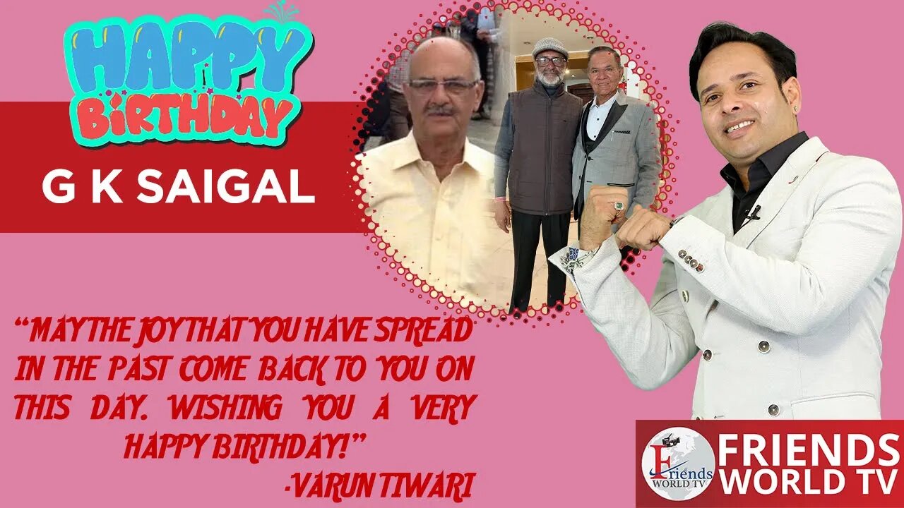 Warmest wishes for a very happy birthday, G K Saigal Ji