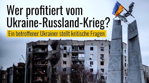 Wer profitiert vom Ukraine-Russland-Krieg?Ein betroffener Ukrainer stellt kritische Fragen@kla.tv🙈