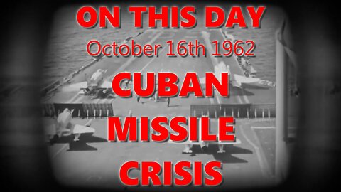 ON THIS DAY - October 16th 1962. The Cuban Missile Crisis begins