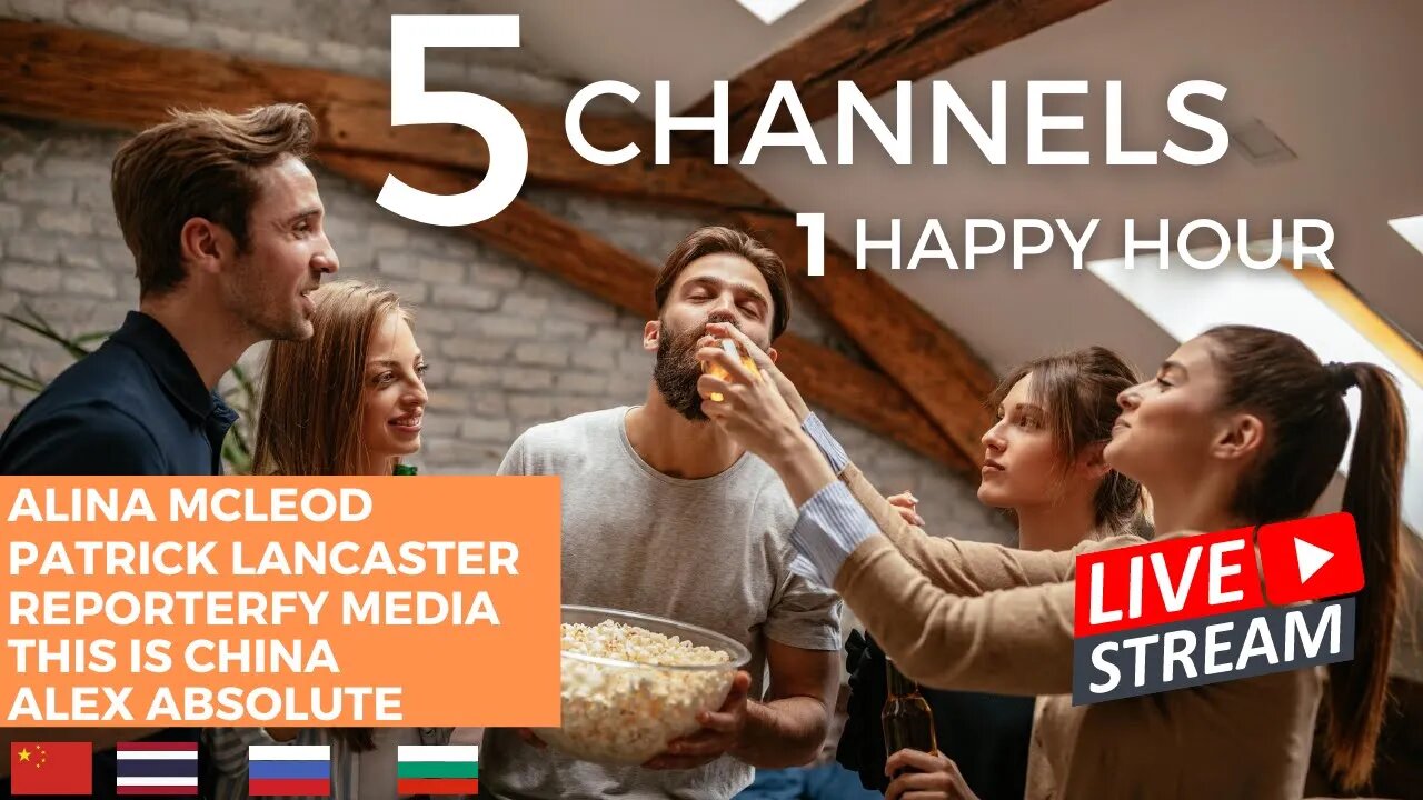 Russia, Thailand, China, & Bulgaria 5 Channels 1 Happy Hour