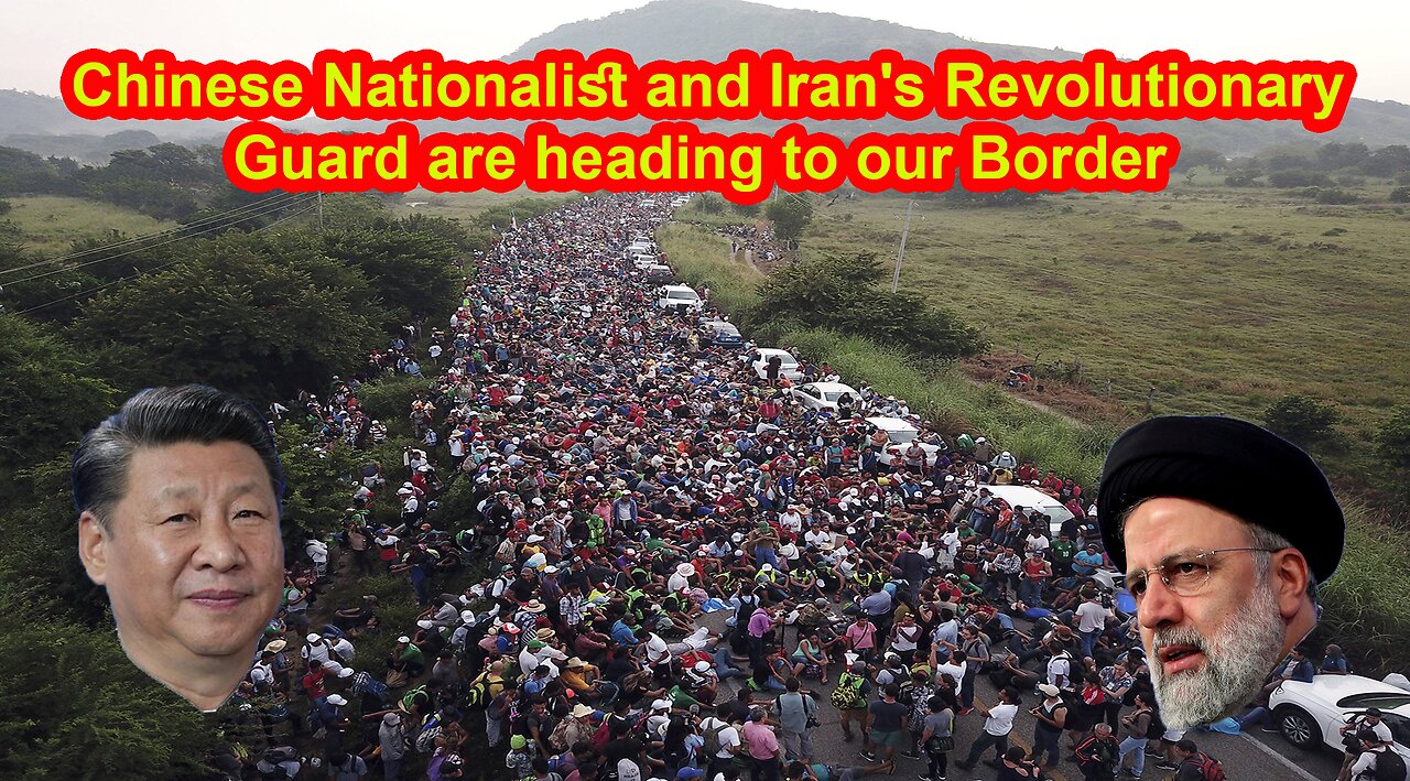 Chinese Nationalist and Iran's Revolutionary Guard are heading to our Border