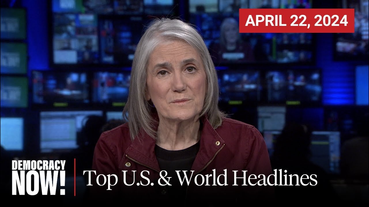 Top U.S. & World Headlines - April 22, 2024