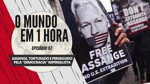 Assange, torturado e perseguido pela "democracia" imperialista | O Mundo em 1 Hora #67 (Podcast)