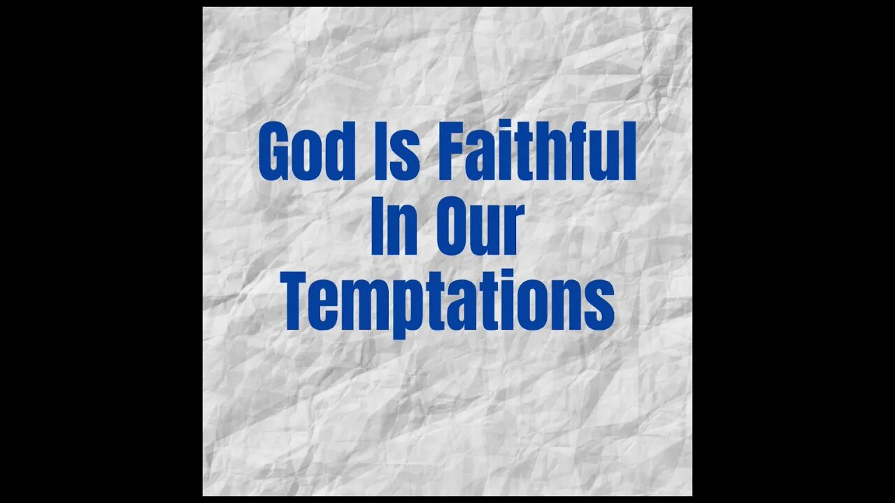 God Is Faithful In Our Temptations