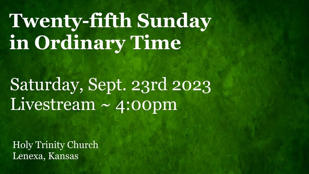 Twenty-Fifth Sunday in Ordinary Time :: Saturday, Sept 23rd 2023 4:00pm