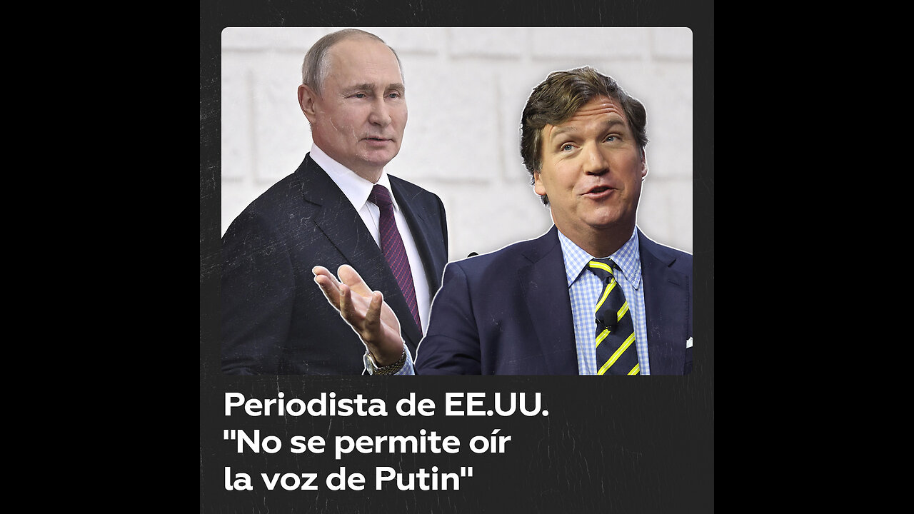 Tucker Carlson: “Intenté entrevistar a Putin y el Gobierno estadounidense me lo impidió”