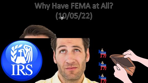 Why Have FEMA at All? | Liberals "Think" (10/05/22)