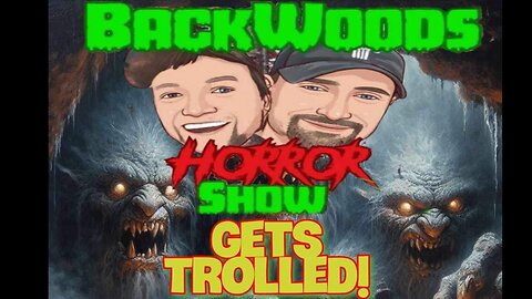 Backwoods Horror Show Gets Trolled!