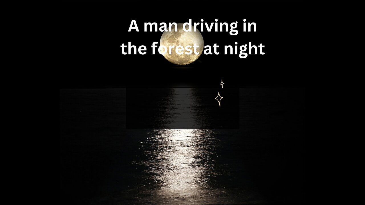 A scary story of a man driving in the forest at night