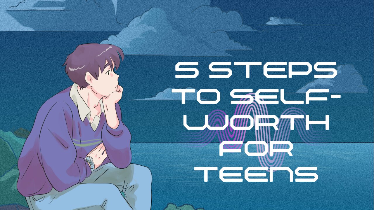 Discover the 5 steps to self worth as a Teenager