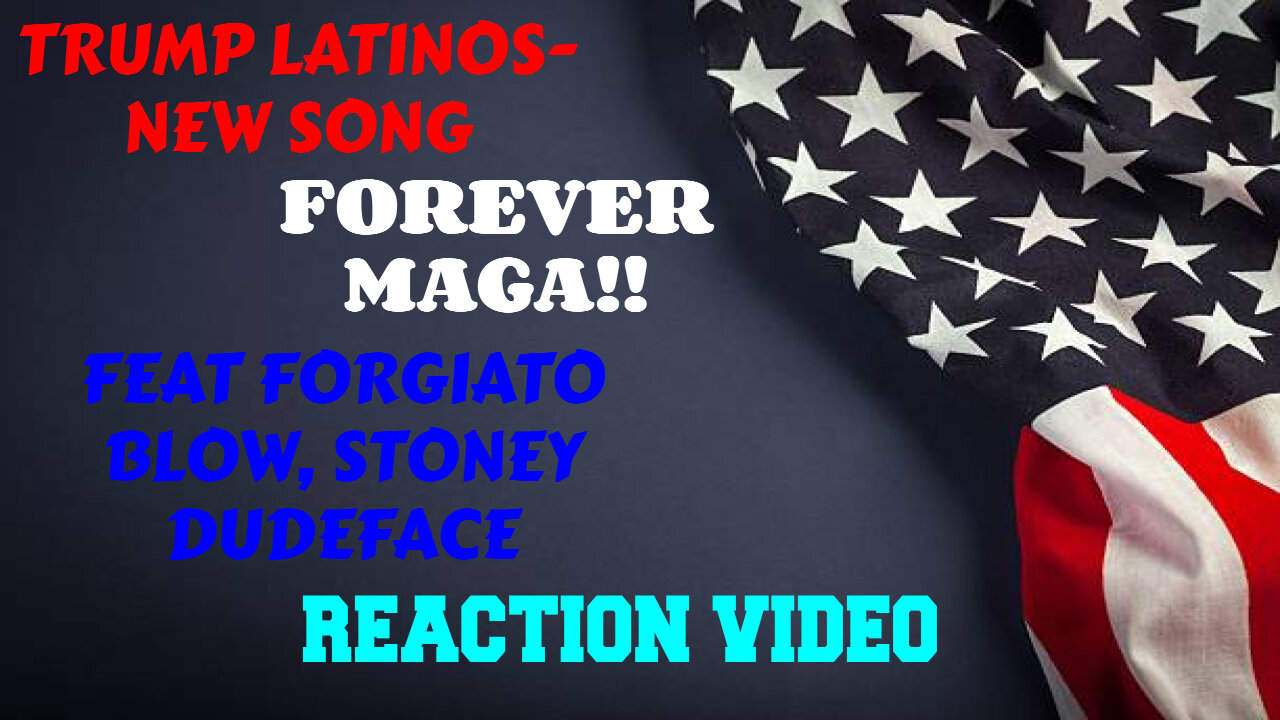 TRUMP LATINOS FOREVER MAGA NEW SONG FEAT. FORGIATO BLOW AND STONEY DUDEBRO REACTION VIDEO