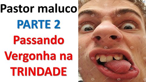 Pastor maluco e a trindade - parte 02