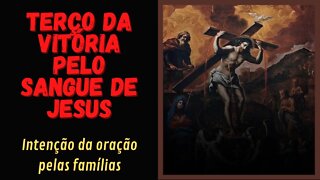 Terço da vitória pelo Sangue de Jesus - Intenção da oração pelas famílias