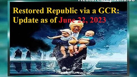 RESTORED REPUBLIC VIA A GCR UPDATE AS OF JUNE 22, 2023 - TRUMP NEWS