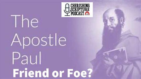 The Apostle Paul: Friend or Foe? ep#52