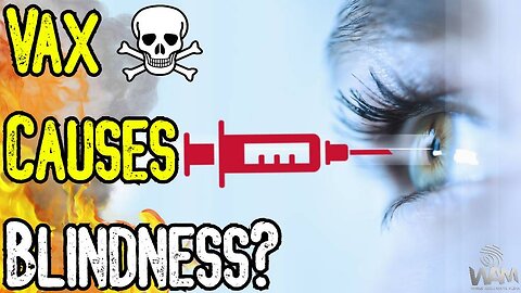 EXPOSED: VAX CAUSES BLINDNESS? Shocking New Report As Deaths SKYROCKET & Doctors SPEAK OUT!