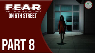 F.E.A.R. on 6th Street Part 8