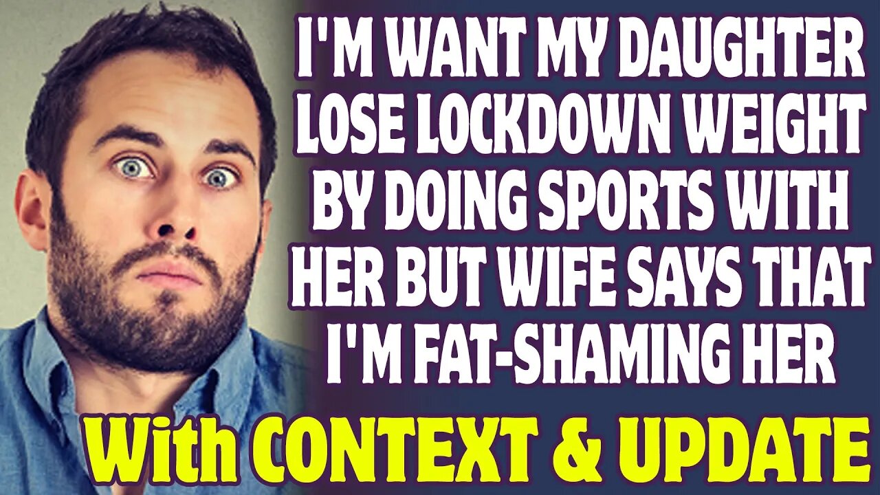 I'm Want My Daughter Lose Lockdown Weight And Wife Says That I'm Fat-Shaming Her - Reddit Stories