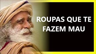 ROUPAS QUE ATRAPALHAM SUA VIDA, SADHGURU DUBLADO 2022