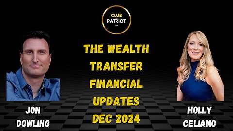 Jon Dowling & Holly Celiano The Wealth Transfer Financial Updates Dec 2024