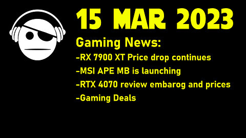 Gaming News | Rx7900XT prices | MSI APE MB | NVidia leaks | Gaming Deals | 15 MAR 2023