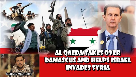 Al Qaeda Takes Over Damascus and Helps Israel Invades Syria | Richard Medhurst