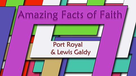 Amazing Facts Of Faith ~ Port Royal & Lewis Galdy