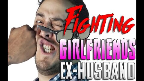 Fighting Girlfriends Ex Husband