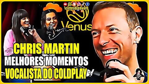 CHRIS MARTIN DO COLDPLAY PAPO RÁPIDO NO VÊNUS