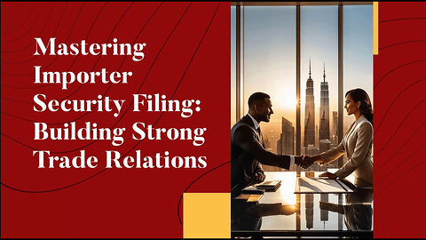 Importer Security Filing : Building Trust with Customs Authorities