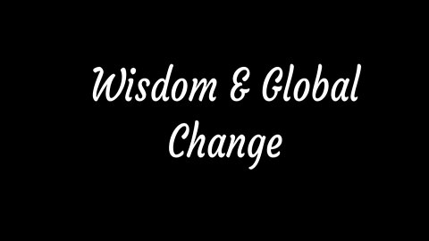 Wisdom & Global Change