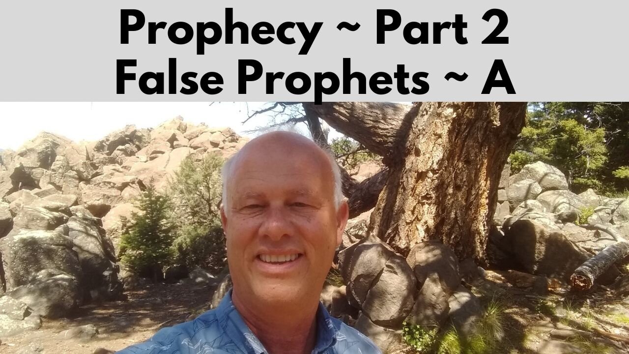 Prophecy ~ 2 - False Prophets ~ A