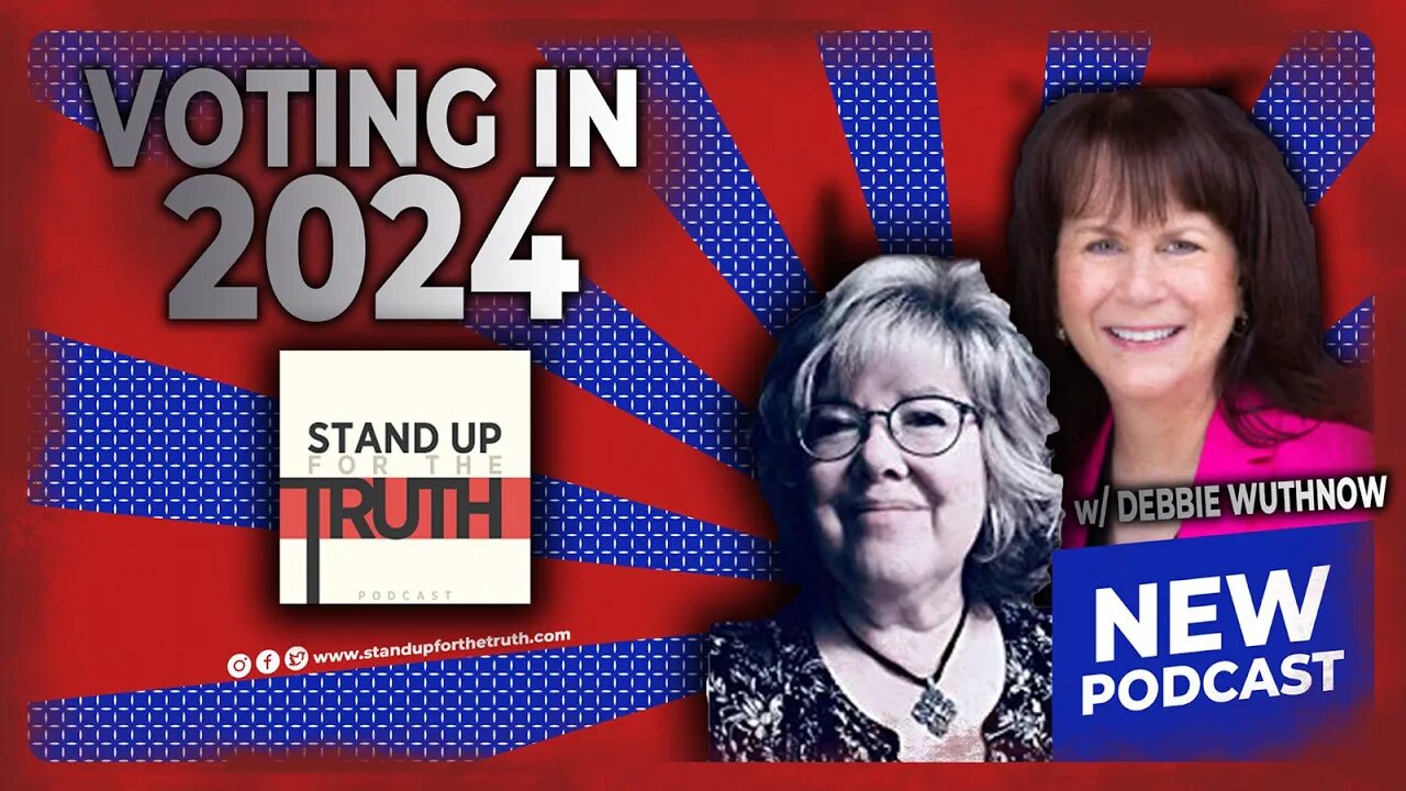 Voting In 2024 - Stand Up For The Truth (10/10) w/ Debbie Wuthnow