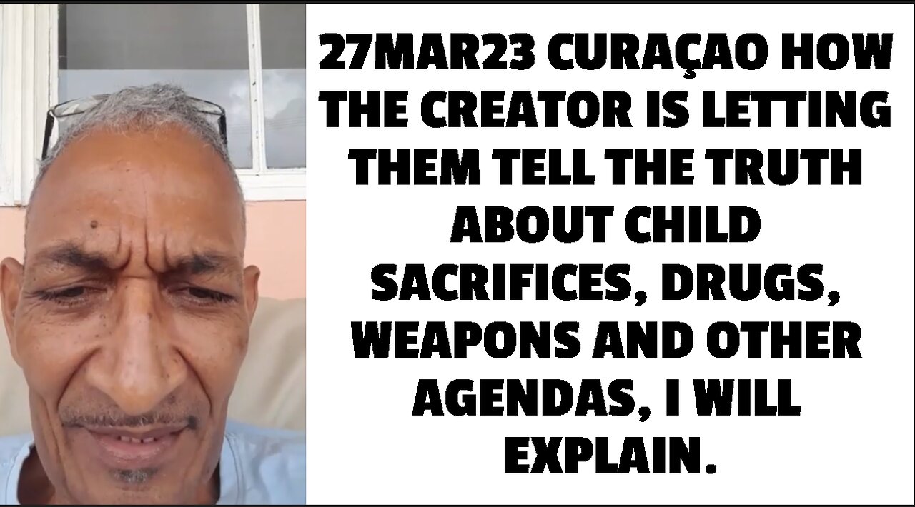 27MAR23 CURAÇAO HOW THE CREATOR IS LETTING THEM TELL THE TRUTH ABOUT CHILD SACRIFICES, DRUGS, WEAPON