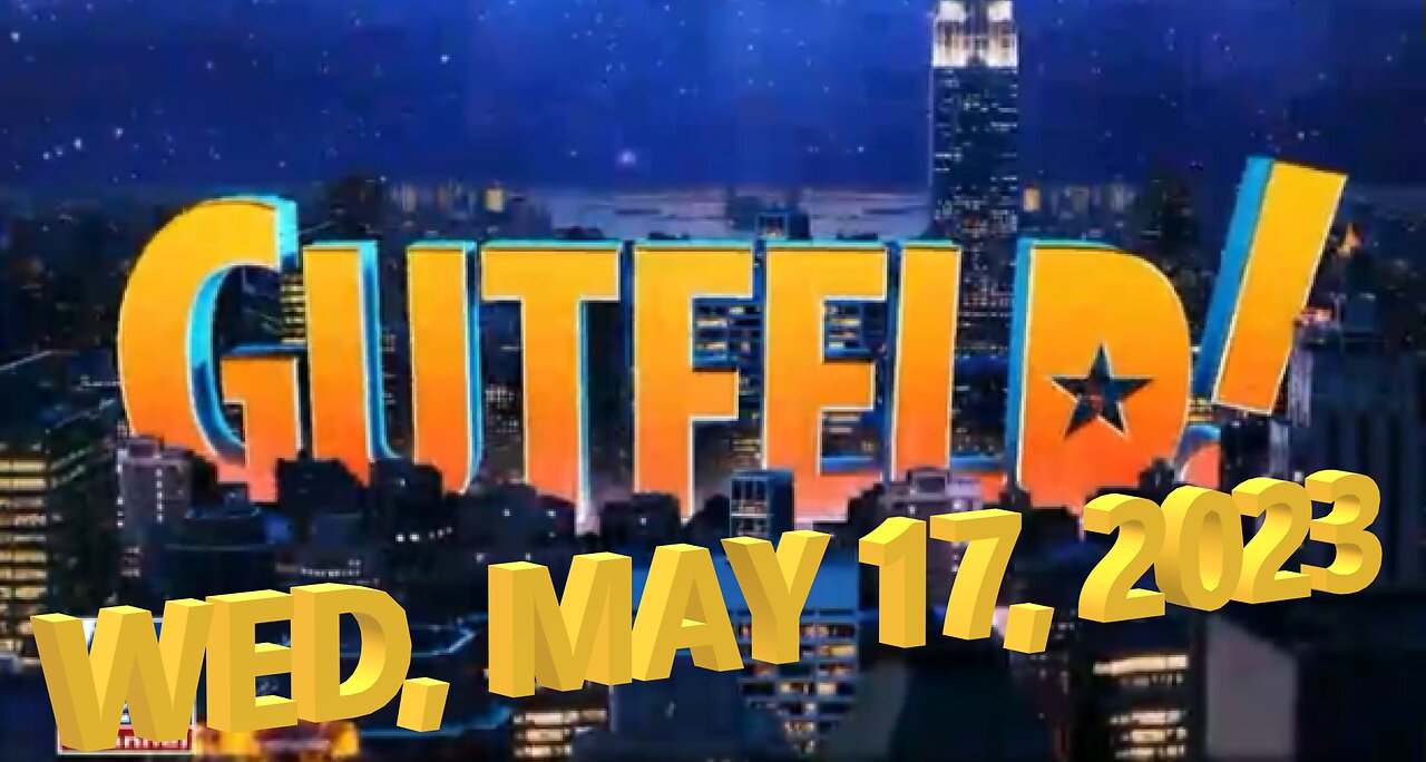 Gutfeld 05-17-2023
