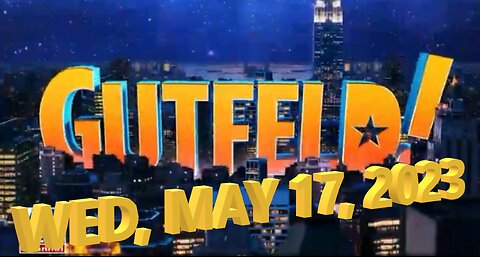 Gutfeld 05-17-2023