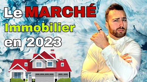 Quel est le MARCHÉ IMMOBILIER en 2023