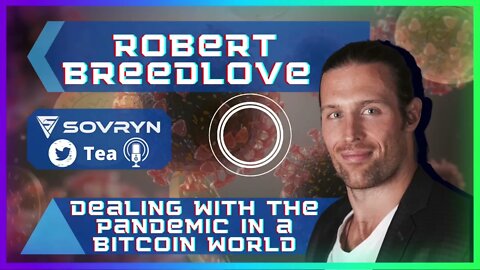 Dealing with the Pandemic in a Bitcoin World- Robert Breedlove (Sovryn Tea Clip)