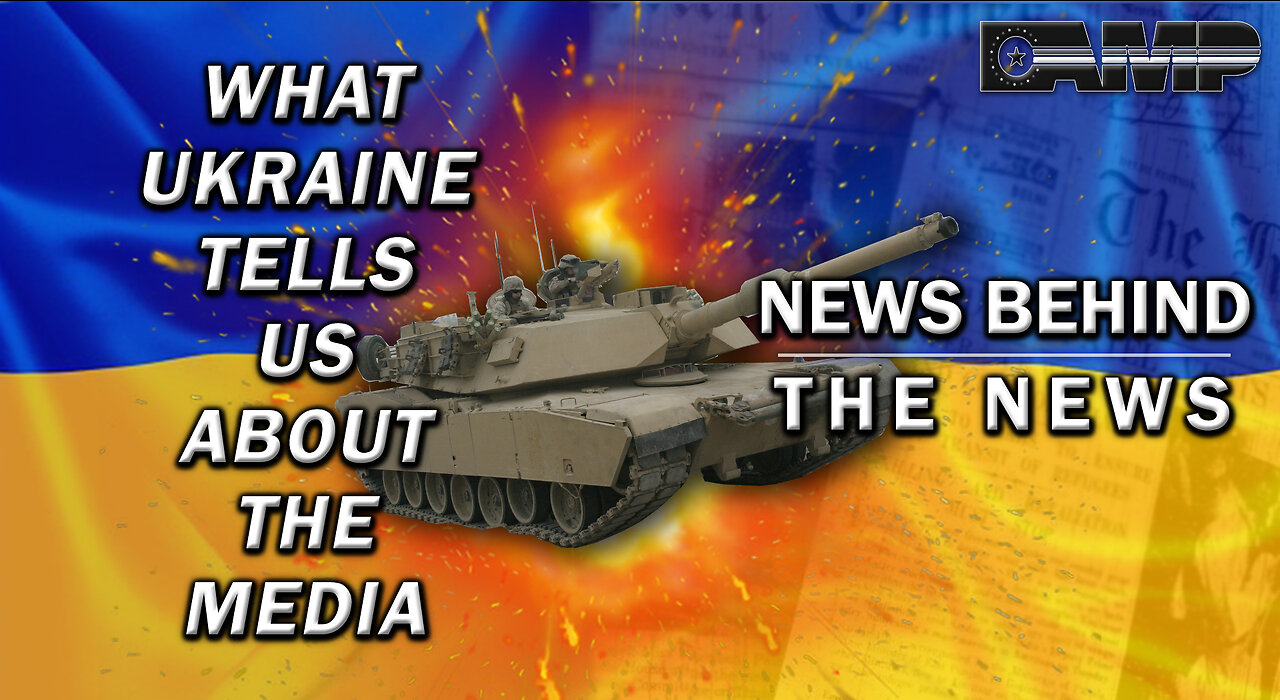 What Ukraine Tells Us About The Media | NEWS BEHIND THE NEWS June 23rd, 2023