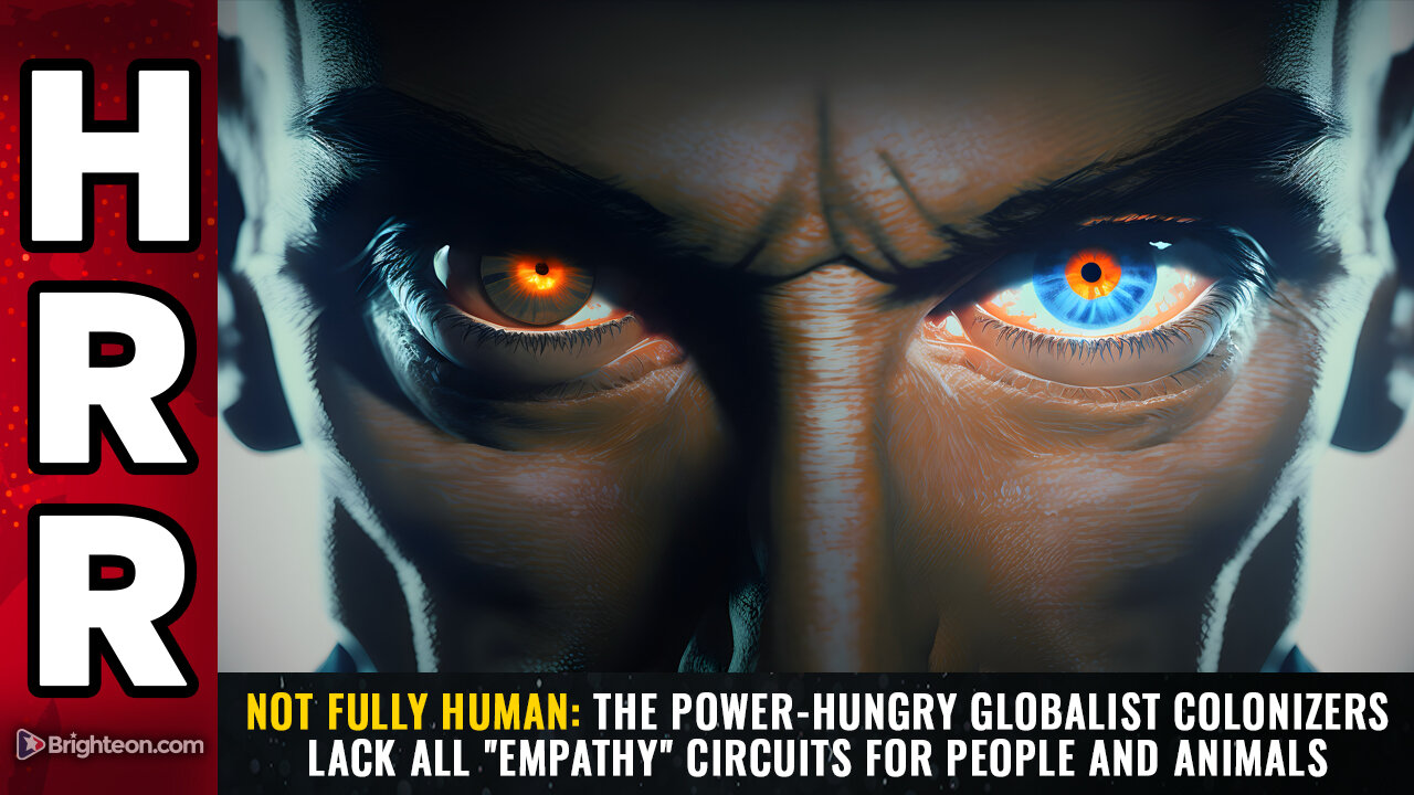 NOT FULLY HUMAN: The power-hungry globalist colonizers...