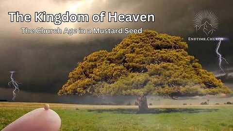 The Kingdom of Heaven: The Church Age in a Mustard Seed (Live Service 2024 December 16)