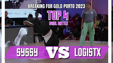 SYSSY VS LOGISTX | TOP 4 | BGIRL BATTLE | BREAKING FOR GOLD PORTO/PORTUGAL 2023