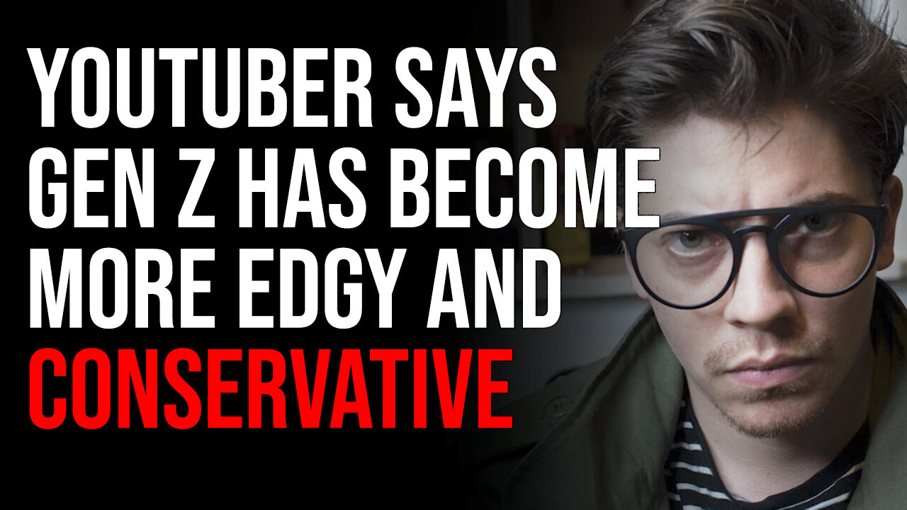 Youtuber Says Gen Z Has Become More Edgy And Conservative